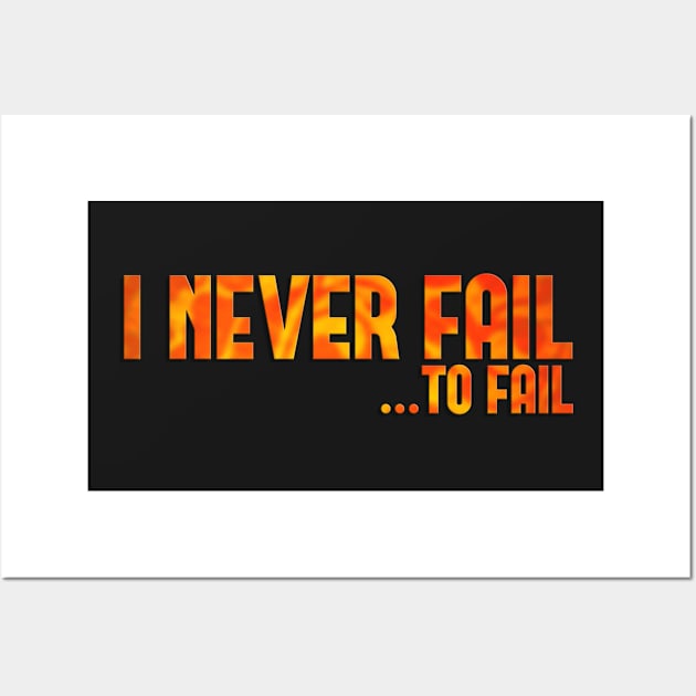 I never fail Wall Art by SirTeealot